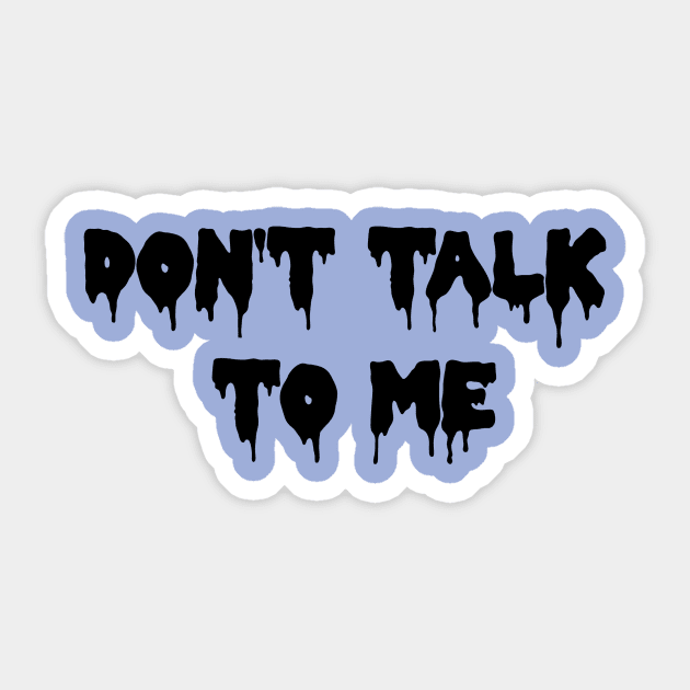 DON'T TALK TO ME! Sticker by ShinyBat